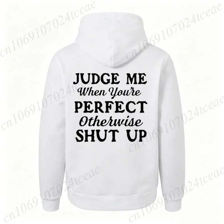 Attitude Slogan Gift Men's Woemn Hoodies Judge Me When You're Perfect Print Sweatshirts Sarcastic Quote Graphic Hooded Tracksuit